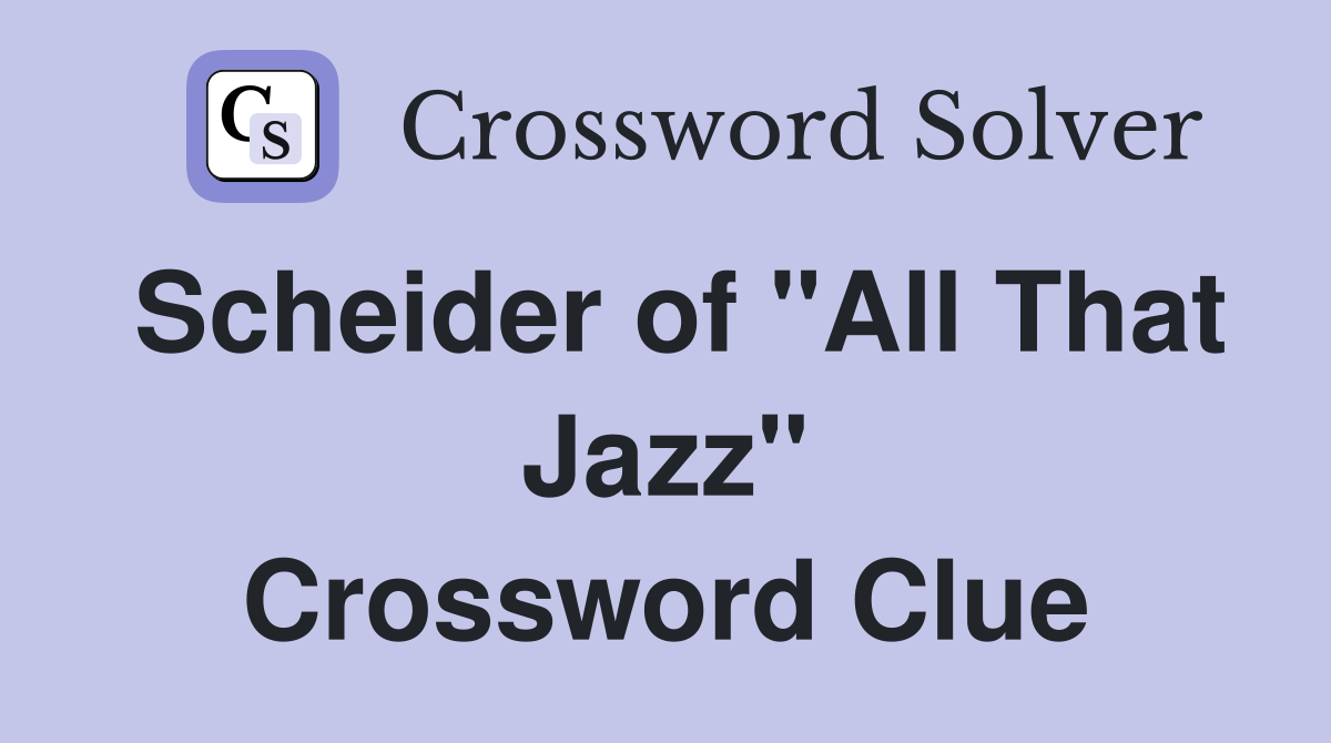 Scheider of "All That Jazz" Crossword Clue Answers Crossword Solver